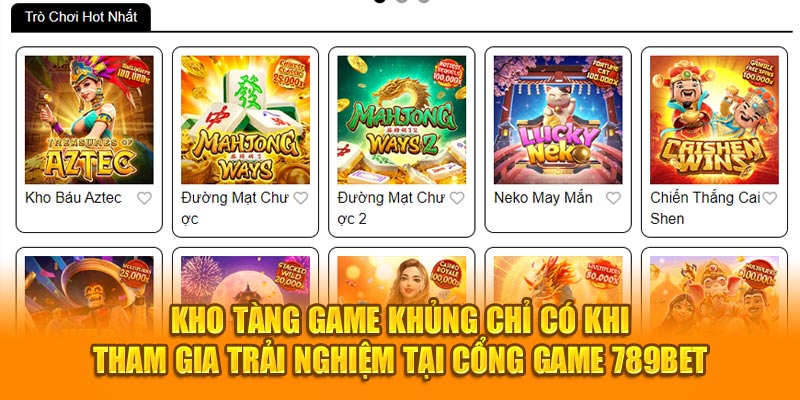 Kho tàng game khủng chỉ có khi tham gia trải nghiệm tại cổng game 789bet