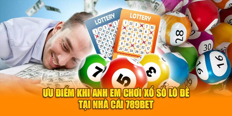 Ưu điểm khi anh em chơi xổ số lô đề tại nhà cái 789BET