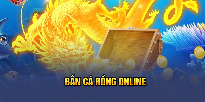 Bắn cá rồng online