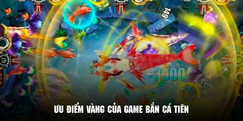 Bắn cá tiên sở hữu nhiều ưu điểm nổi bật khó cưỡng