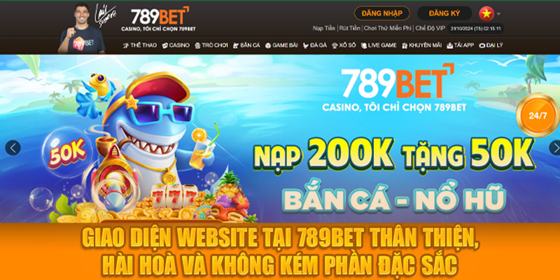 Giao diện website tại 789bet thân thiện, hài hòa và không kém phần đặc sắc